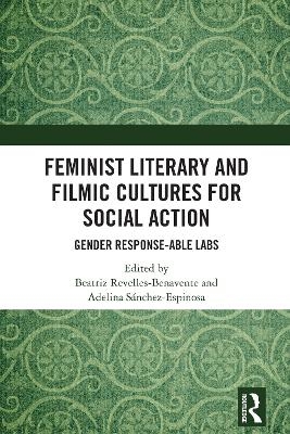 Feminist Literary and Filmic Cultures for Social Action - Beatriz Revelles-Benavente, Adelina Sánchez-Espinosa