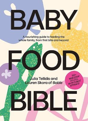 Baby Food Bible - Julia Tellidis, Lauren Skora