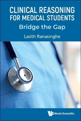 Clinical Reasoning For Medical Students: Bridge The Gap - Lasith Ranasinghe