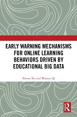 Early Warning Mechanisms for Online Learning Behaviors Driven by Educational Big Data - Xiaona Xia, Wanxue Qi