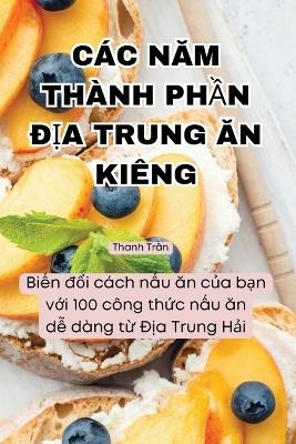 Các NĂm Thành PhẦn ĐỊa Trung Ăn Kiêng -  Thanh Trần