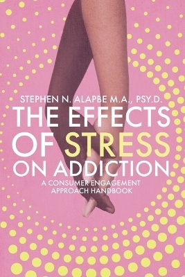 The Effects of Stress on Addiction - Stephen N Alapbe