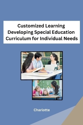 Customized Learning Developing Special Education Curriculum for Individual Needs -  Charlotte