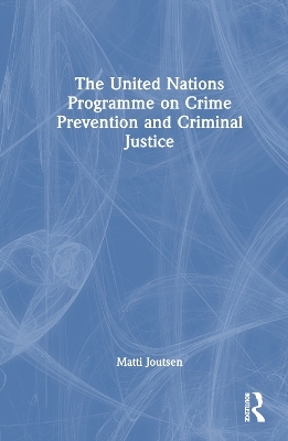 The United Nations Programme on Crime Prevention and Criminal Justice - Matti Joutsen