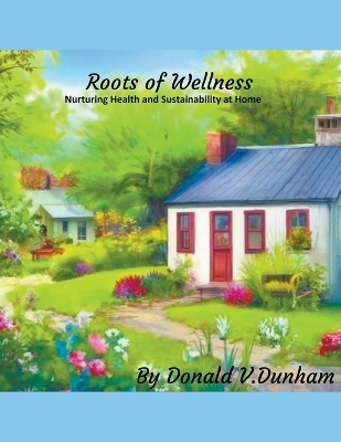 Roots of Wellness - V Dunham Donald