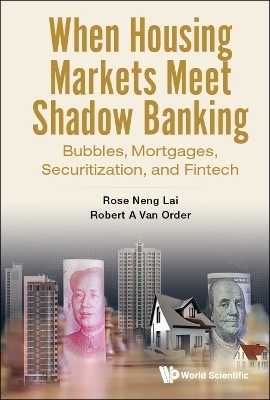 When Housing Markets Meet Shadow Banking: Bubbles, Mortgages, Securitization, And Fintech - Rose Neng Lai, Robert A Van Order