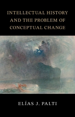 Intellectual History and the Problem of Conceptual Change - Elías J. Palti