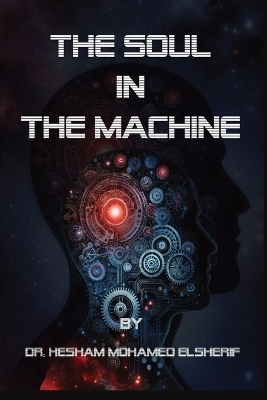 The Soul in the Machine - Hesham Mohamed Elsherif