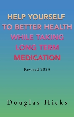 Help Yourself to Better Health While Taking Long Term Medication - Douglas Hicks