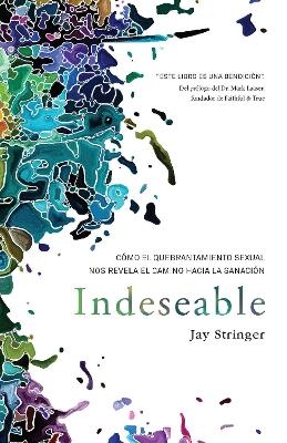 Indeseable: Cómo el quebrantamiento sexual nos revela el camino hacia la sanació n / Unwanted: How sexual brokenness reveals our way to healing - Jay Stringer