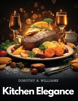 Kitchen Elegance -  Dorothy a Williams