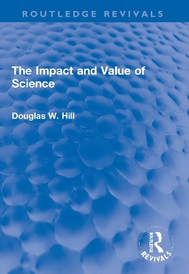 The Impact and Value of Science - Douglas W. Hill