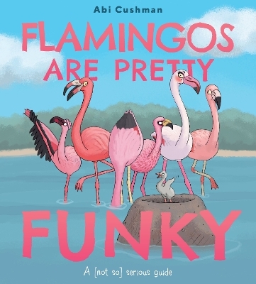 Flamingos Are Pretty Funky - Abi Cushman