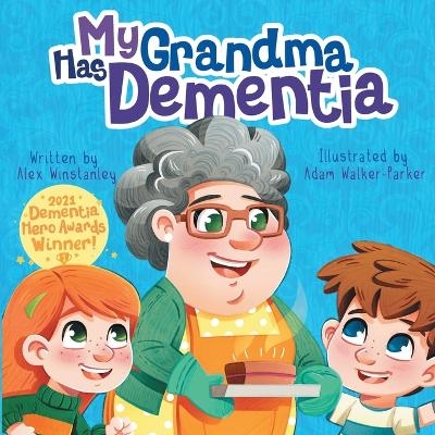 My Grandma Has Dementia - ALEX WINSTANLEY