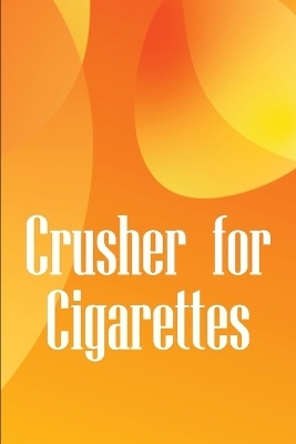 Crusher for Cigarettes - Serena Wilson