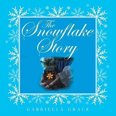 The Snowflake Story - Gabriella Grace