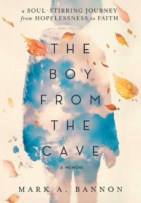 The Boy from the Cave - Mark A Bannon
