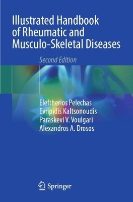 Illustrated Handbook of Rheumatic and Musculo-Skeletal Diseases - Eleftherios Pelechas, Evripidis Kaltsonoudis, Paraskevi V. Voulgari, Alexandros A. Drosos