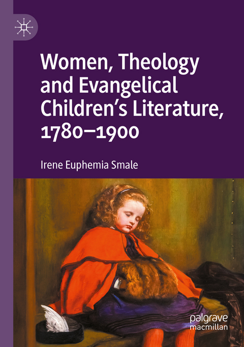 Women, Theology and Evangelical Children’s Literature, 1780-1900 - Irene Euphemia Smale