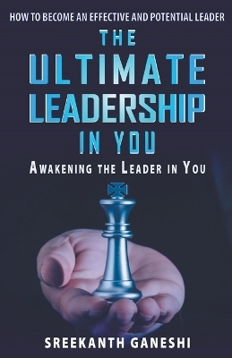 The Ultimate Leadership in You - Sreekanth Ganeshi