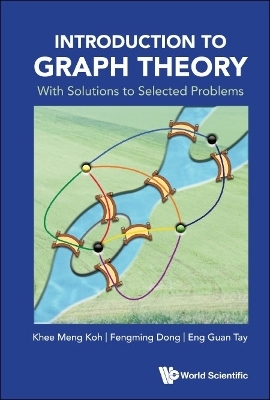 Introduction To Graph Theory: With Solutions To Selected Problems - Khee-Meng Koh, Fengming Dong, Eng Guan Tay