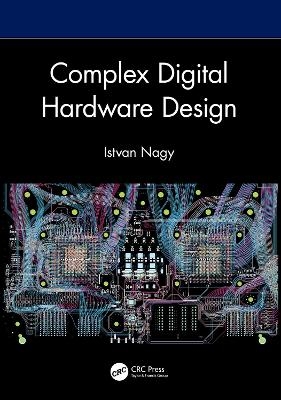 Complex Digital Hardware Design - Istvan Nagy