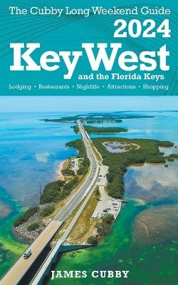 Key West & The Florida Keys The Cubby 2024 Long Weekend Guide - James Cubby