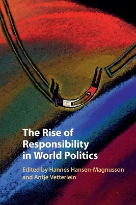 The Rise of Responsibility in World Politics - 