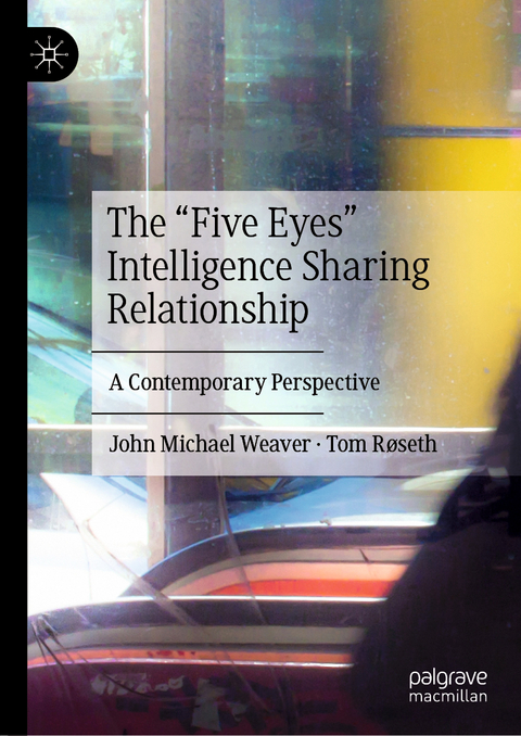 The “Five Eyes” Intelligence Sharing Relationship - John Michael Weaver, Tom Røseth