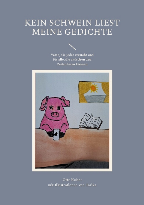 Kein Schwein liest meine Gedichte - Otto Keiser