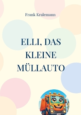 Elli, das kleine Müllauto - Frank Kralemann