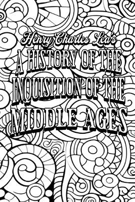 A History of the Inquisition of the Middle Ages -  Colour the Classics