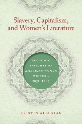 Slavery, Capitalism, and Women's Literature - Kristin Allukian