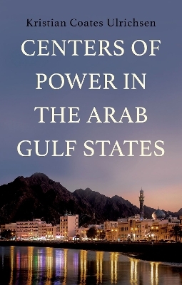 Centers of Power in the Arab Gulf States - Kristian Coates Ulrichsen