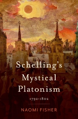 Schelling's Mystical Platonism - Naomi Fisher