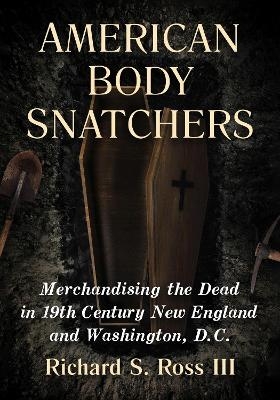 American Body Snatchers - Richard S. Ross III