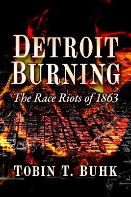 Detroit Burning - Tobin T. Buhk