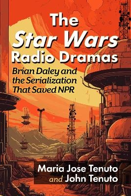 The Star Wars Radio Dramas - Maria Jose Tenuto, John Tenuto