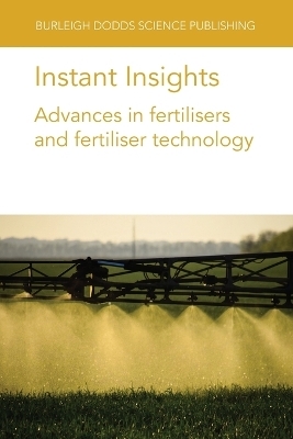 Instant Insights: Advances in Fertilisers and Fertiliser Technology - Dr Paul Miller, Dr Dan S. Long, Prof Bryan G. Hopkins, Dr Asher Bar-Tal, Dr Uri Yermiyahu