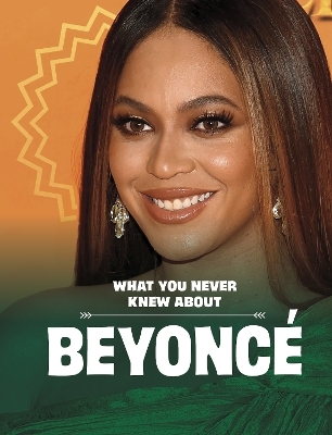 What You Never Knew About Beyoncé - Mari Schuh