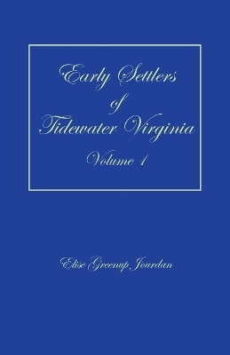 Early Settlers of Tidewater Virginia, Volume 1 - Elise Greenup Jourdan