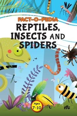 FACT O PEDIA REPTITLES, INSECTS AND SPIDERS - MOONSTONE MOONSTONE