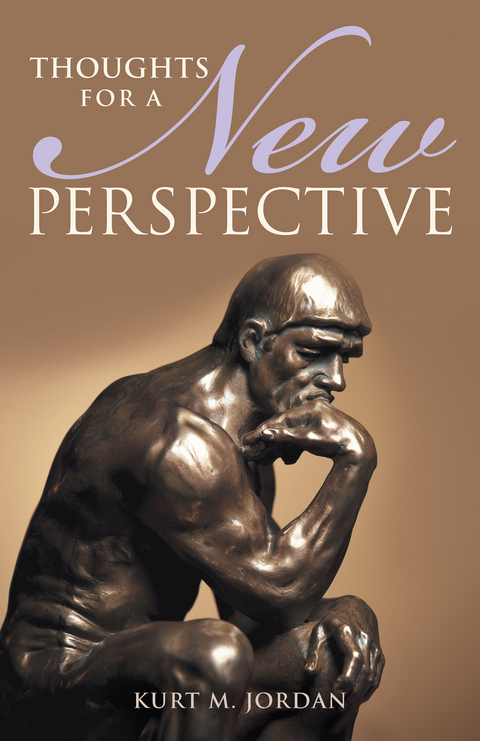 Thoughts for a New Perspective - Kurt M. Jordan