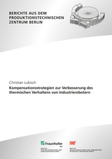 Kompensationsstrategien zur Verbesserung des thermischen Verhaltens von Industrierobotern - Christian Lubisch