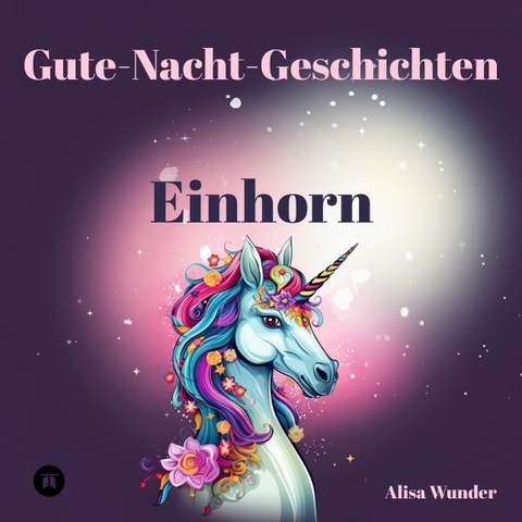 Gute-Nacht-Geschichten - Einhorn - Alisa Wunder