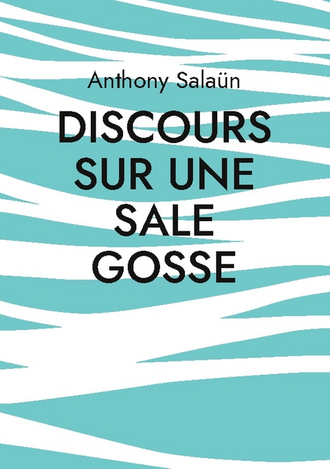 Discours sur une sale gosse - Anthony Salaün