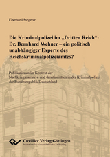 Die Kriminalpolizei im "Dritten Reich": Dr. Bernhard Wehner - ein politisch unabhängiger Experte des Reichskriminalpolizeiamtes? - Eberhard Stegerer