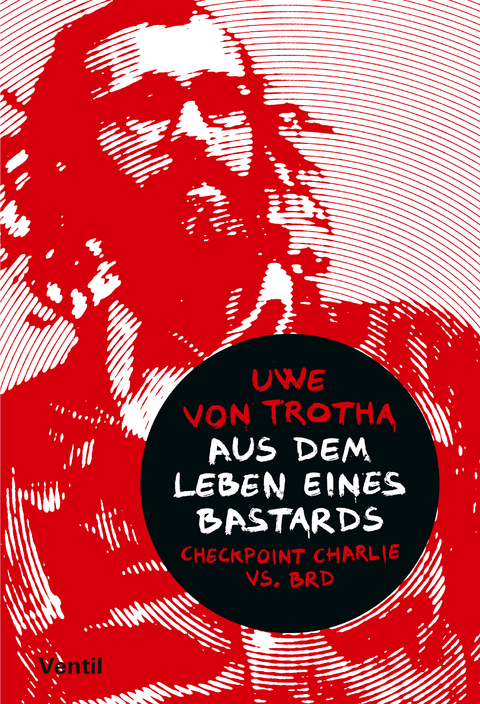 Aus dem Leben eines Bastards - Uwe von Trotha