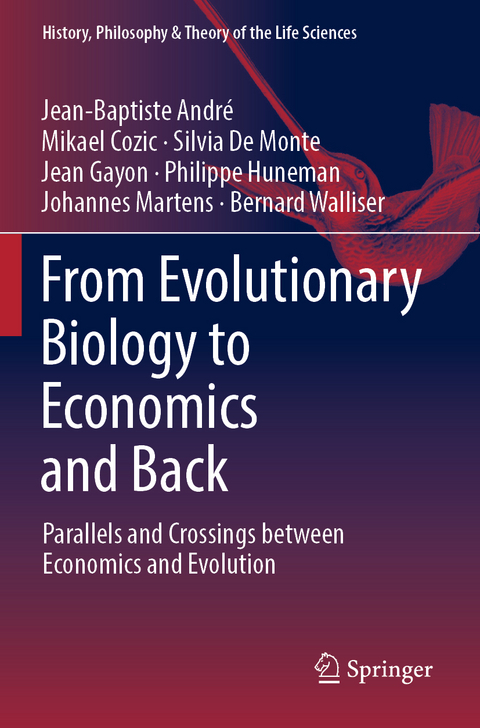 From Evolutionary Biology to Economics and Back - Jean-Baptiste André, Mikael Cozic, Silvia De Monte, Jean Gayon, Philippe Huneman, Johannes Martens, Bernard Walliser