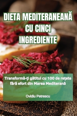 Dieta MediteraneanĂ Cu Cinci Ingrediente -  Ovidiu Petrescu